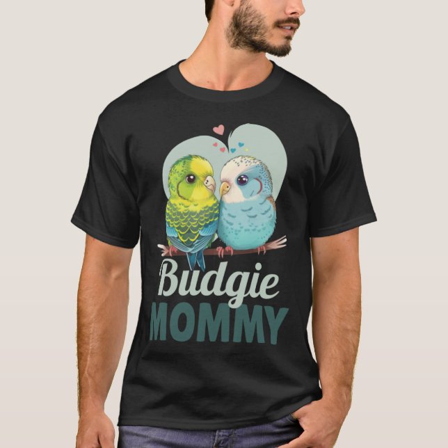 Budgie Mom Budgerigar Parakeet Bird T-Shirt (Front)