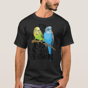Budgie My Kids Have Feathers Cute Parakeet Pet Bir T-Shirt