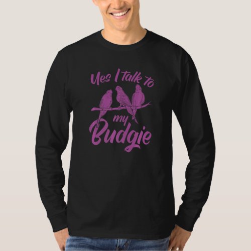 Budgie Owner Cute Parakeet Yes I Talk To My Budgie T_Shirt