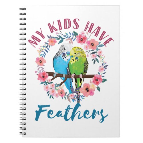 Budgie Parakeet Mom My Kids Have Feathers Notebook