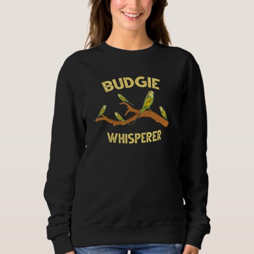 Budgie Whisperer  Cute Budgerigar Bird Owner 1 Sweatshirt