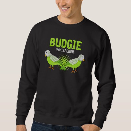 Budgie Whisperer  Cute Budgerigar Bird Owner 4 Sweatshirt