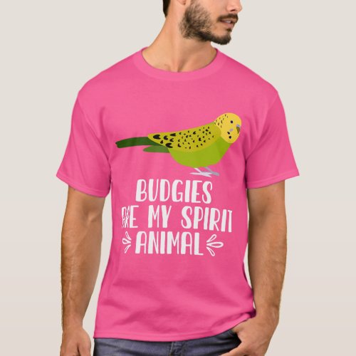 Budgies Are My Spirit Animal T_Shirt