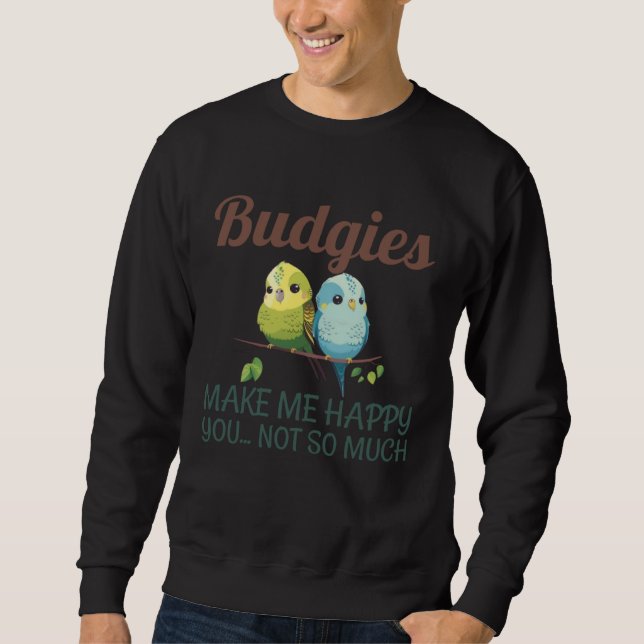 Budgies Make Me Happy Budgies Mom 5 Sweatshirt (Front)
