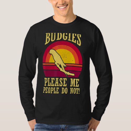 Budgies Please Me Parrot  Mom Dad  Cute Bird Meme T_Shirt