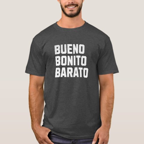 Bueno Bonito Barato on a t_shirt