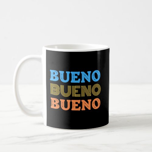 Bueno Bueno Bueno Spanish Word Means Fine Well Gre Coffee Mug