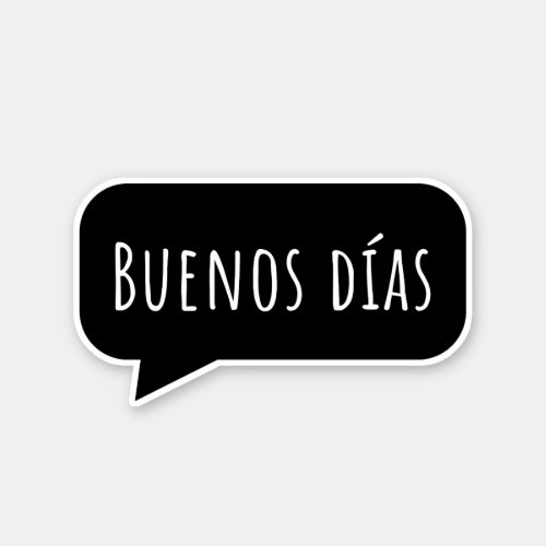 Buenos das bway_nos dee_as _ Good morning Sticker