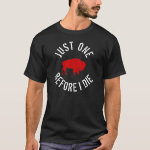 Buffalo Football Just One Before I Die    T-Shirt