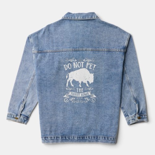 Buffalo Funny Bison Do Not Pet The Fluffy Cows   Denim Jacket