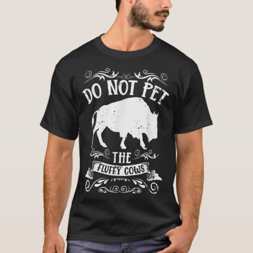 Buffalo Funny Bison Do Not Pet The Fluffy Cows   T_Shirt