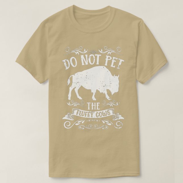 Buffalo Funny Bison Do Not Pet The Fluffy Cows  T-Shirt (Design Front)
