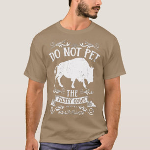Buffalo Funny Bison Do Not Pet The Fluffy Cows T-Shirt