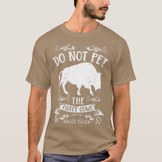 Buffalo Funny Bison Do Not Pet The Fluffy Cows  T-Shirt