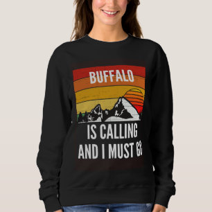 Buffalo Is Calling And I Must Go Sweatshirt