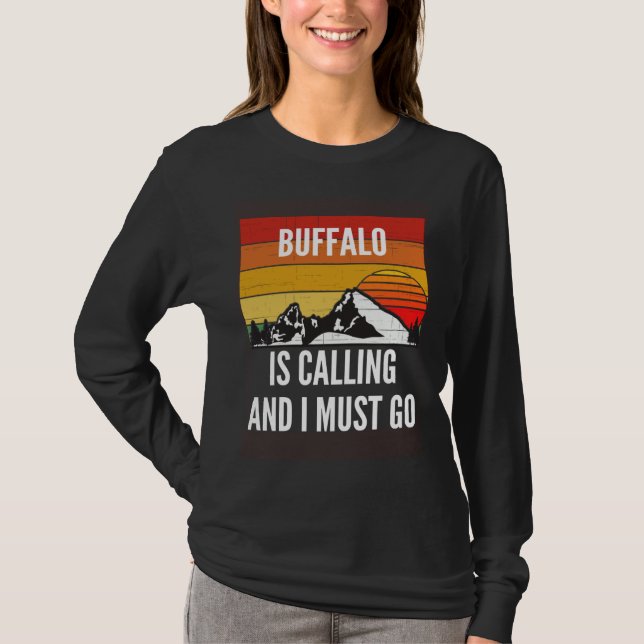 Buffalo Is Calling And I Must Go T-Shirt (Front)