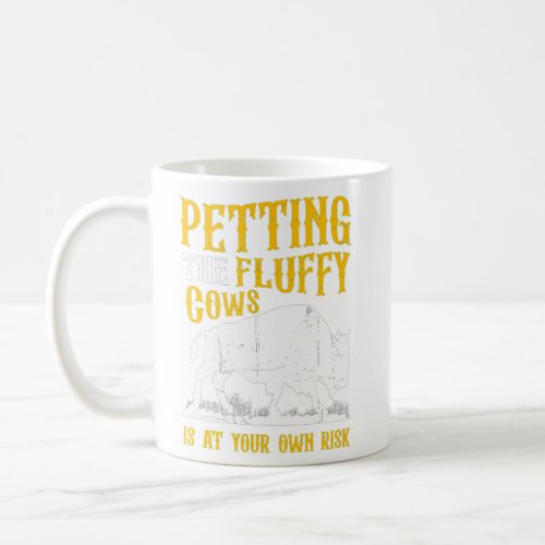 Buffalo Petting The Fluffy Cows Is At Your Own Ris Coffee Mug