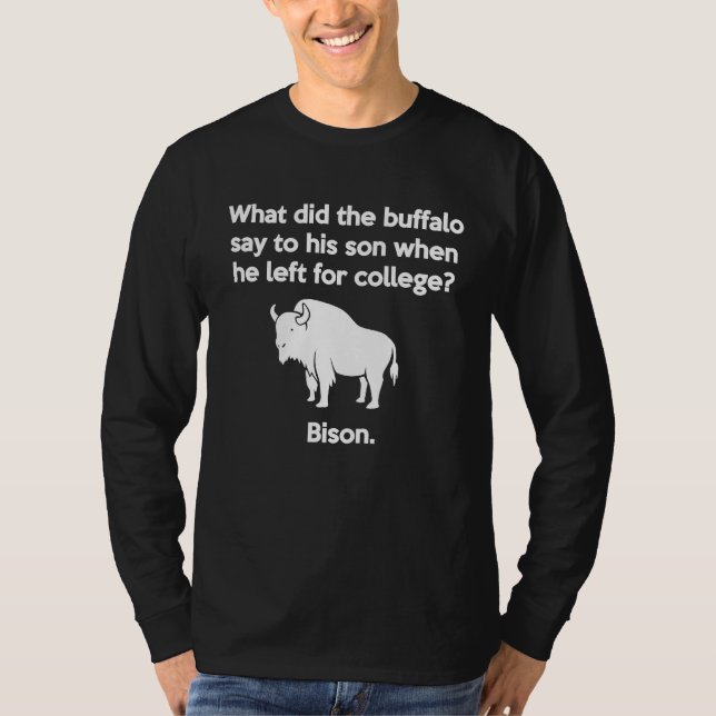 Buffalo Pun Bison Bye Son College Joke T-Shirt (Front)