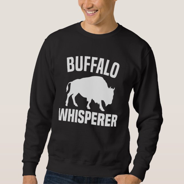 Buffalo Whisperer  American Bison Buffalo Wisent   Sweatshirt (Front)