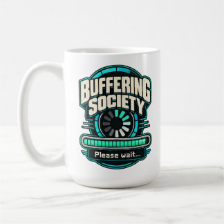 Buffering Society – Please Wait Tech Humor Coffee Mug