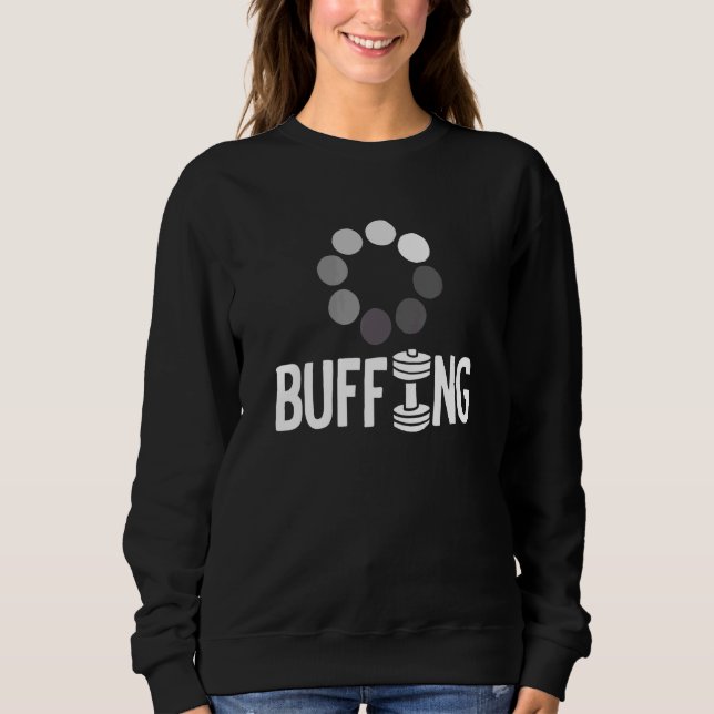 Buffing Work Out Weight Lifting Body Building Sweatshirt (Front)