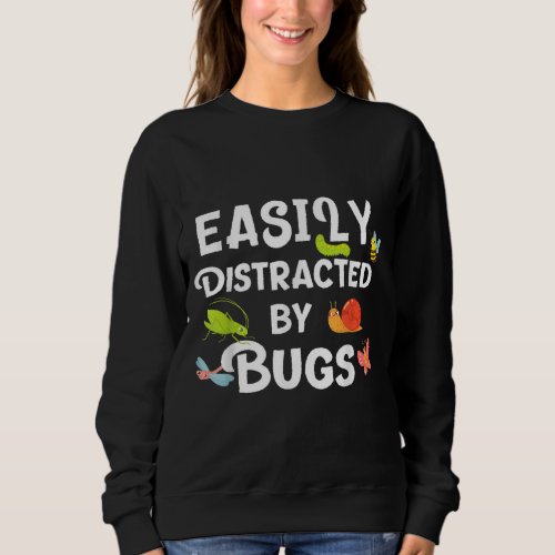 Bug easily distracted by bugs Funny Insects Scienc Sweatshirt