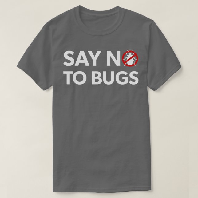 Bug Exterminator Pest Control Technician Say No To T-Shirt (Design Front)