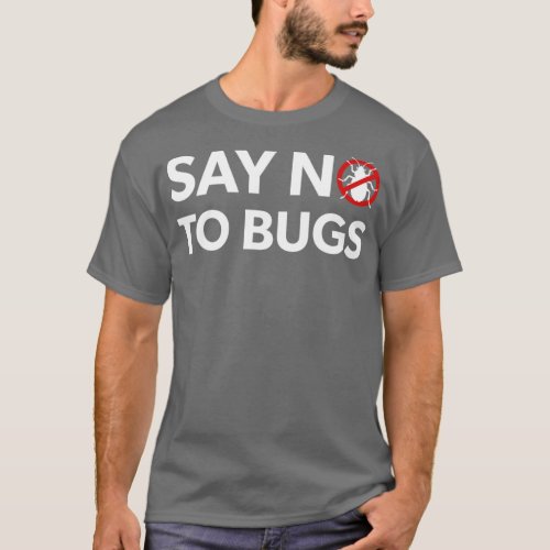 Bug Exterminator Pest Control Technician Say No To T_Shirt