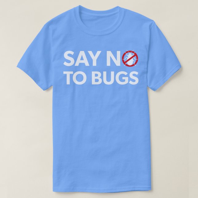 Bug Exterminator Pest Control Technician Say No To T-Shirt (Design Front)