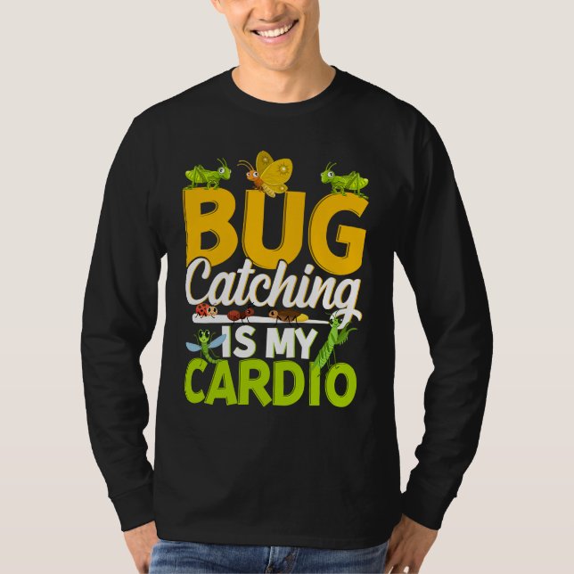 Bug  Insect Science  Bug Catching is my Cardio  11 T-Shirt (Front)