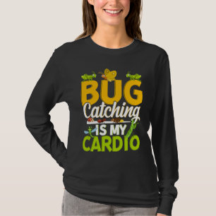 Bug  Insect Science  Bug Catching is my Cardio  11 T-Shirt