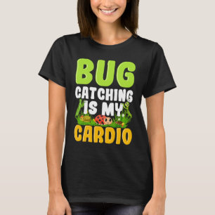 Bug  Insect Science  Bug Catching is my Cardio  14 T-Shirt