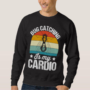 Bug  Insect Science  Bug Catching is my Cardio  15 Sweatshirt