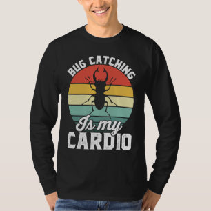 Bug  Insect Science  Bug Catching is my Cardio  16 T-Shirt