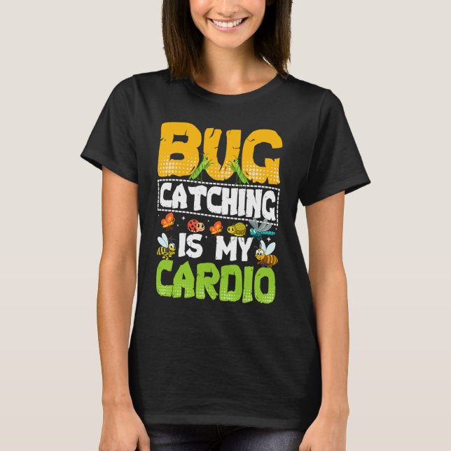 Bug  Insect Science  Bug Catching is my Cardio  20 T-Shirt (Front)