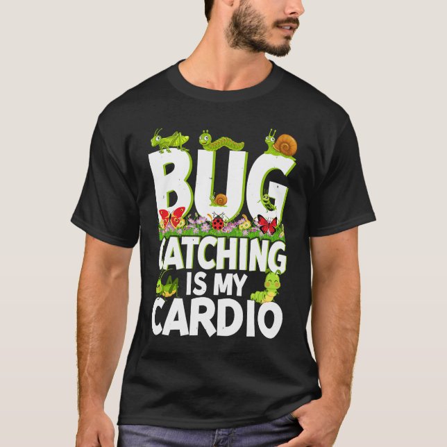 Bug  Insect Science  Bug Catching is my Cardio  2 T-Shirt (Front)