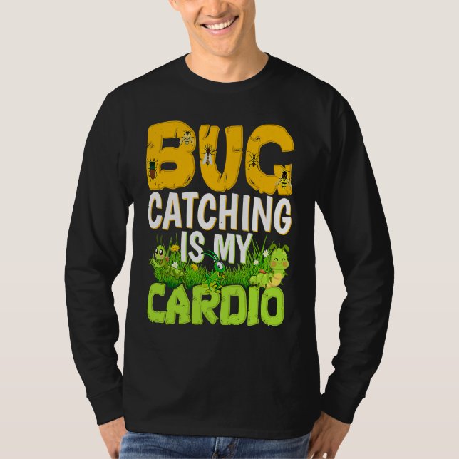 Bug  Insect Science  Bug Catching is my Cardio  3 T-Shirt (Front)
