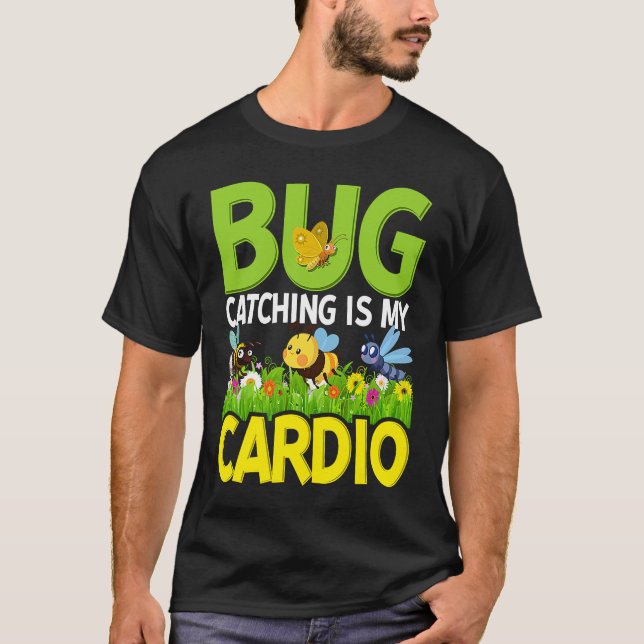 Bug  Insect Science  Bug Catching is my Cardio  4 T-Shirt (Front)
