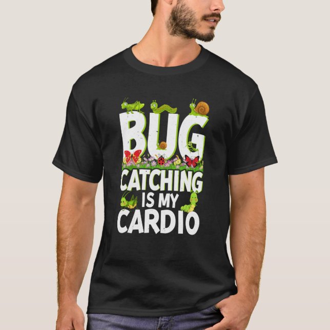 Bug Insect Science Bug Catching is my Cardio  4 T-Shirt (Front)