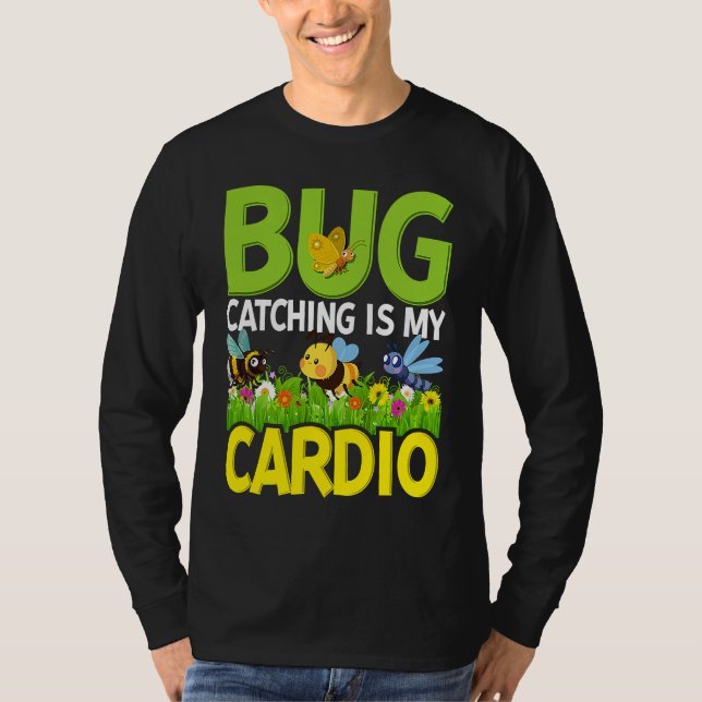 Bug  Insect Science  Bug Catching is my Cardio  4 T-Shirt (Front)