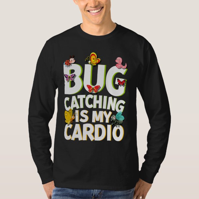 Bug  Insect Science  Bug Catching is my Cardio  5 T-Shirt (Front)