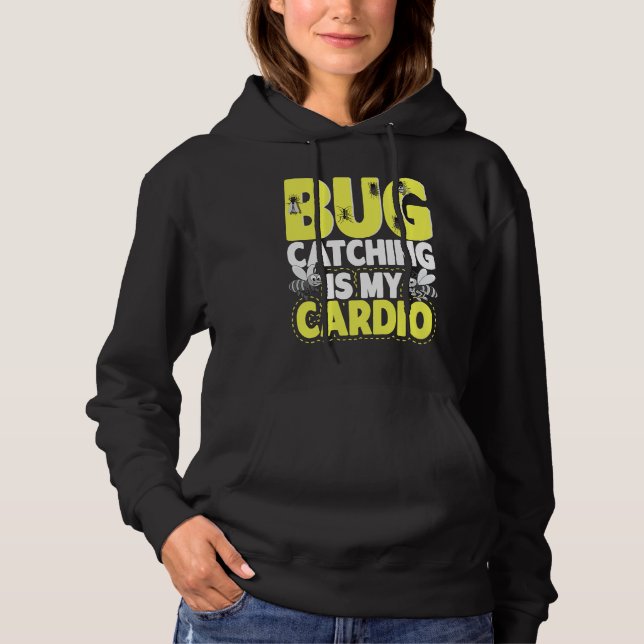 Bug  Insect Science  Bug Catching is my Cardio  6 Hoodie (Front)