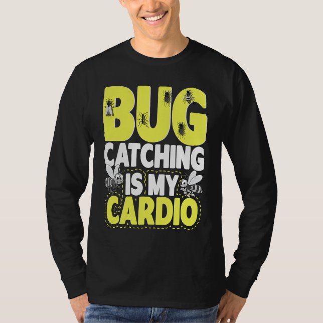 Bug  Insect Science  Bug Catching is my Cardio  6 T-Shirt (Front)