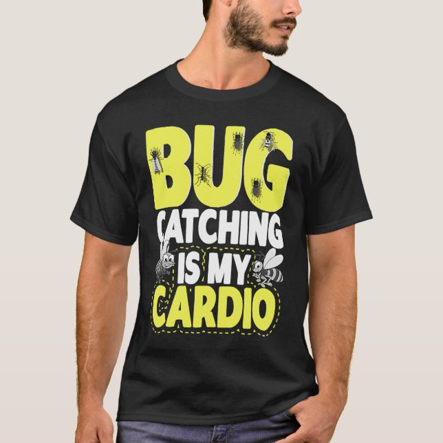 Bug  Insect Science  Bug Catching is my Cardio  6 T-Shirt (Front)
