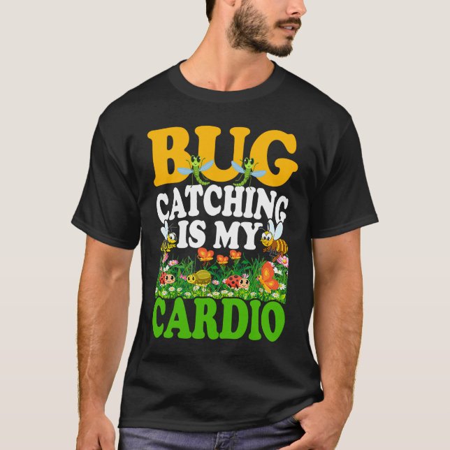 Bug  Insect Science  Bug Catching is my Cardio  7 T-Shirt (Front)