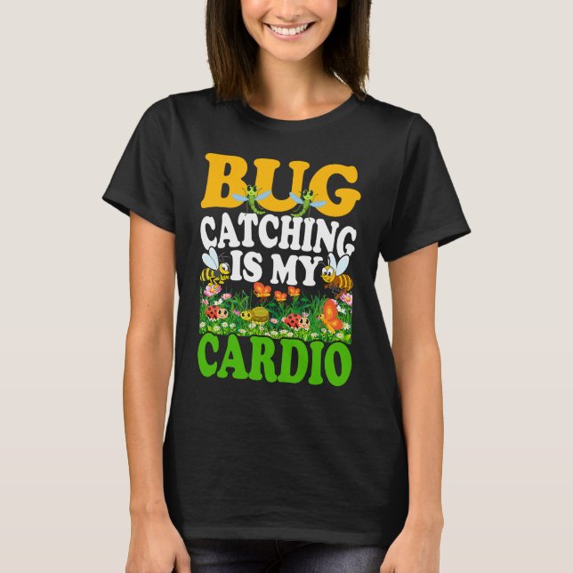 Bug  Insect Science  Bug Catching is my Cardio  7 T-Shirt (Front)