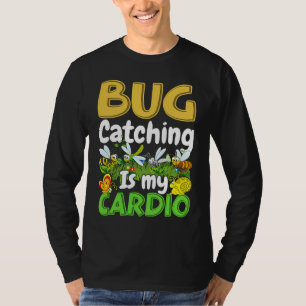 Bug  Insect Science  Bug Catching is my Cardio  8 T-Shirt