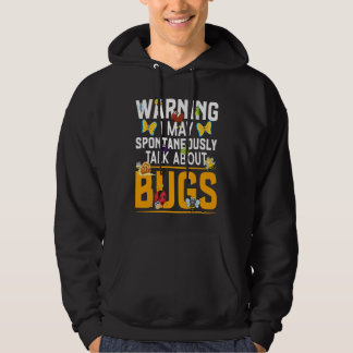 Bug  Insect Science I Talk Spontaneously About Bug Hoodie
