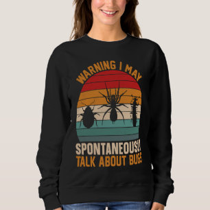 Bug  Insect Science I Talk Spontaneously About Bug Sweatshirt