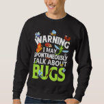 Bug  Insect Science I Talk Spontaneously About Bug Sweatshirt<br><div class="desc">Bug  Insect Science I Talk Spontaneously About Bugs  9</div>